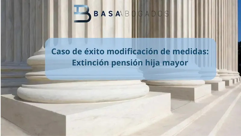 caso éxito modificación de medidas extinción pensión hija mayor